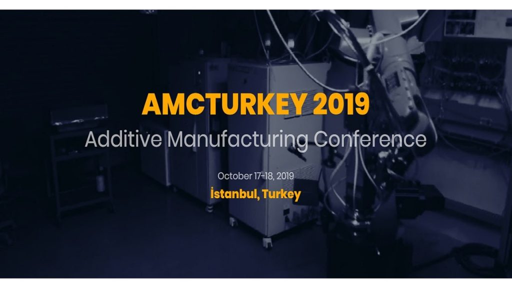 Additive Manufacturing Conf. AMC TURKEY 2019