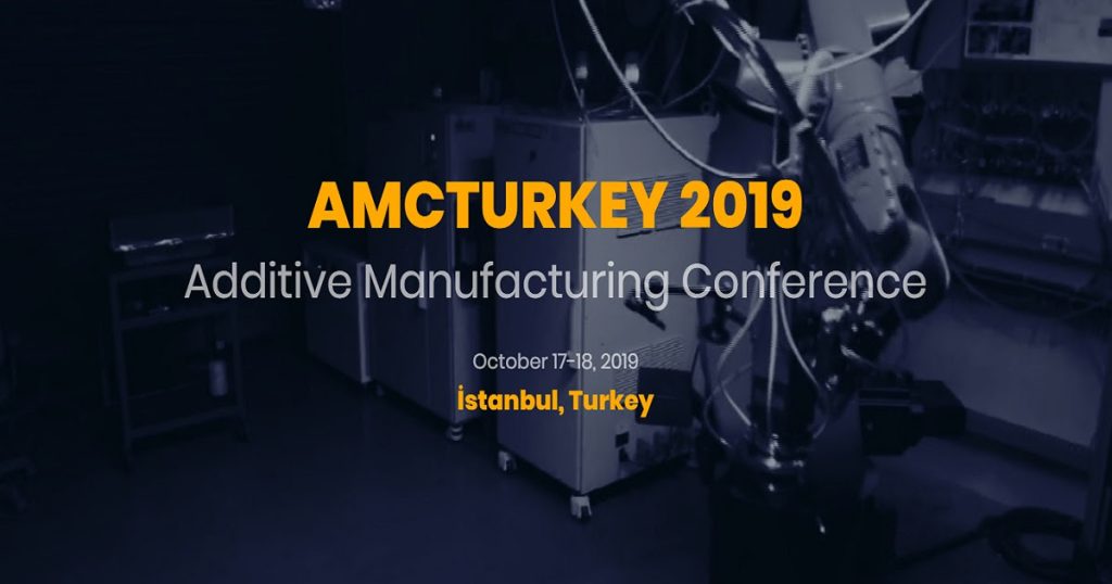 Additive Manufacturing Conf. AMC TURKEY 2019