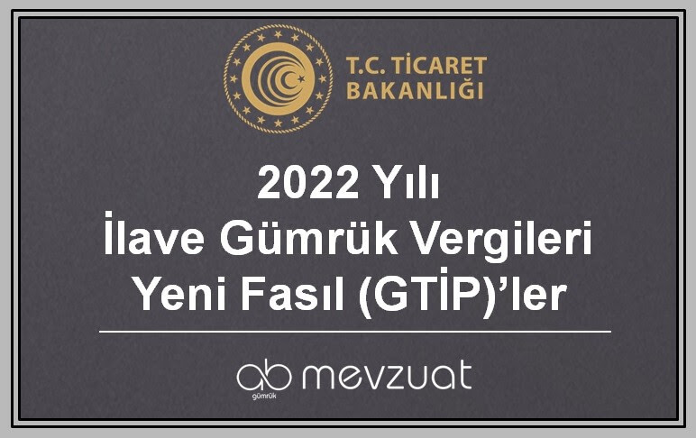 2022 Yılı İGV ve Yeni Fasıl (GTİP)’ler