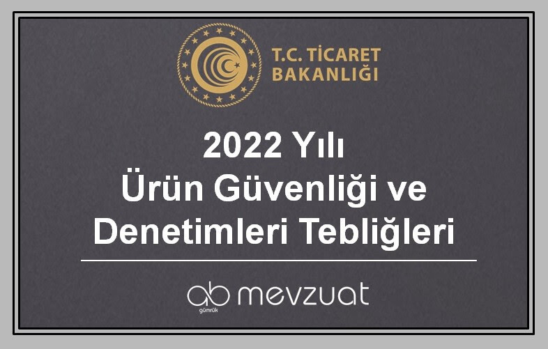 2022 Yılı Ürün Güvenliği ve Denetimi Tebliğleri