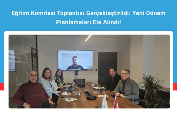 Eğitim Komitesi Toplantısı Gerçekleştirildi: Yeni Dönem Planlamaları Ele Alındı!