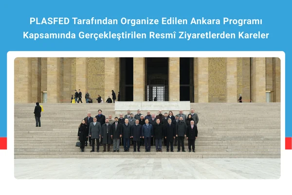 PLASFED Tarafından Organize Edilen Ankara Programı Kapsamında Gerçekleştirilen Resmî Ziyaretlerden Kareler