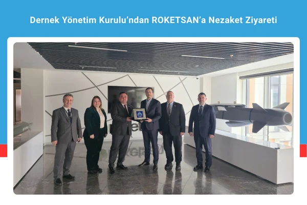 Dernek Yönetim Kurulu’ndan ROKETSAN’a Nezaket Ziyareti
