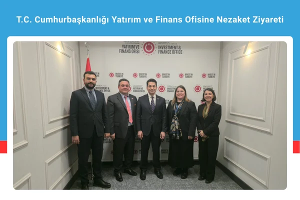 T.C. Cumhurbaşkanlığı Yatırım ve Finans Ofisine Nezaket Ziyareti